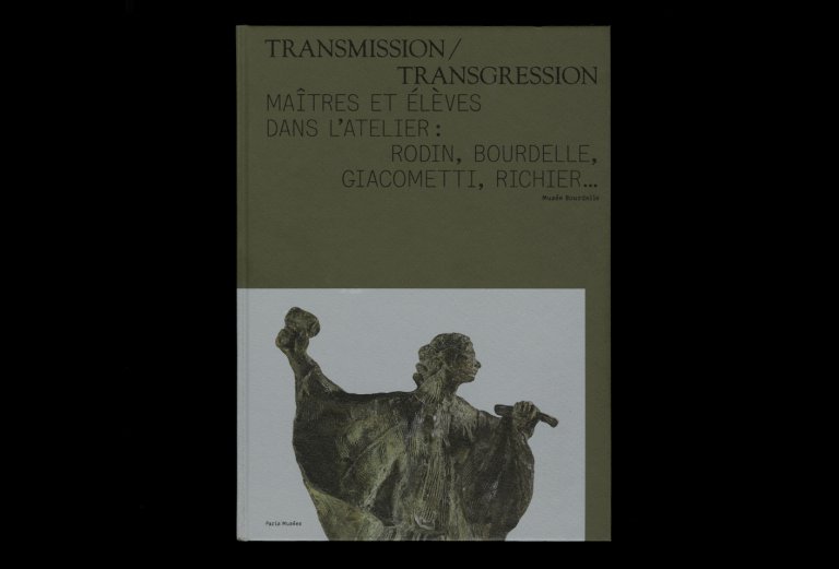 Transmission/Transgression. Ma&icirc;tres et &eacute;l&egrave;ves dans l&rsquo;atelier: Rodin, Bourdelle, Giacometti, Richier&hellip;